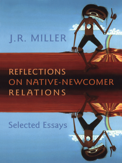 Title details for Reflections on Native-Newcomer Relations by J.R. Miller - Available